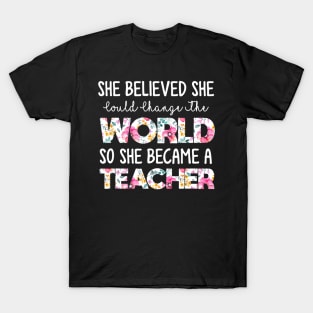 She Believed Could Change The World so Became Teacher T-Shirt